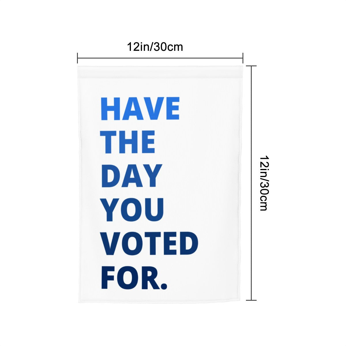 Have the Day You Deserve - Garden Flag - Free Shipping